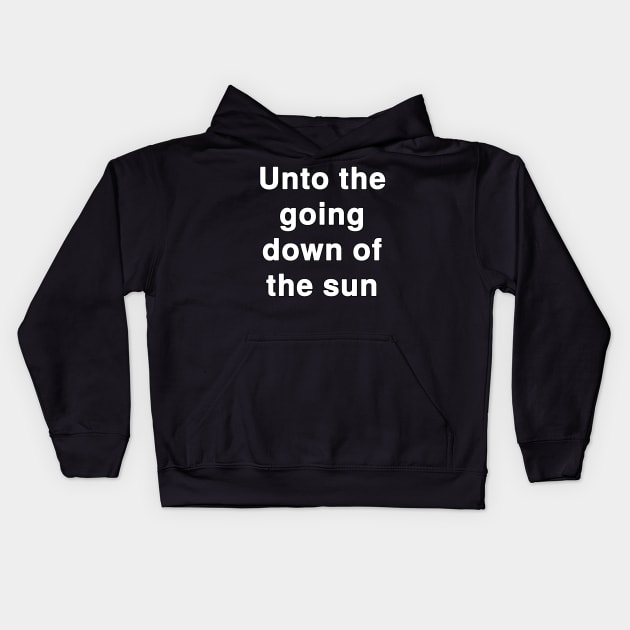 Unto the going down of the sun Kids Hoodie by Holy Bible Verses